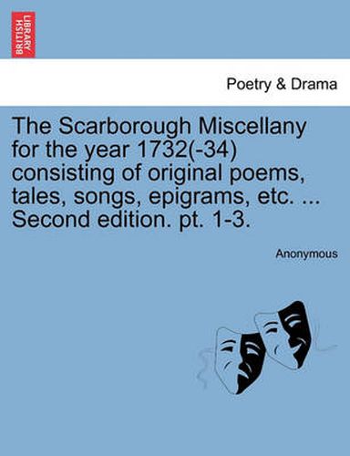 Cover image for The Scarborough Miscellany for the Year 1732(-34) Consisting of Original Poems, Tales, Songs, Epigrams, Etc. ... Second Edition. PT. 1-3.