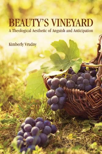 Cover image for Beauty's Vineyard: A Theological Aesthetic of Anguish and Anticipation