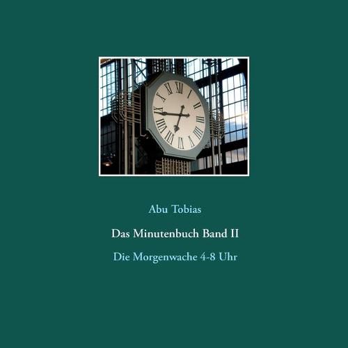 Cover image for Das Minutenbuch Band II: Die Morgenwache 4-8 Uhr