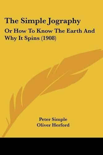 Cover image for The Simple Jography: Or How to Know the Earth and Why It Spins (1908)