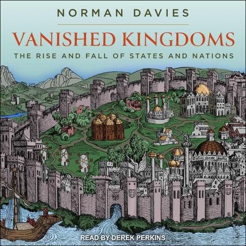 Vanished Kingdoms: The Rise and Fall of States and Nations
