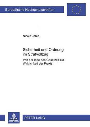 Cover image for Sicherheit Und Ordnung Im Strafvollzug: Von Der Idee Des Gesetzes Zur Wirklichkeit Der Praxis