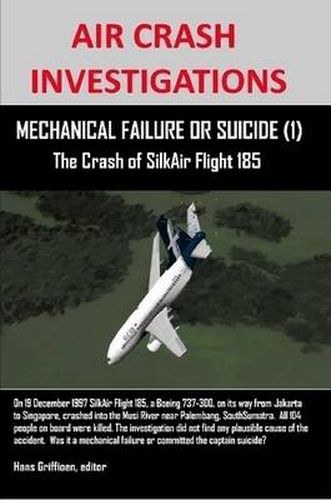 Cover image for Air Crash Investigations: MECHANICAL FAILURE OR SUICIDE (1) The Crash of SilkAir Flight 185