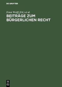 Cover image for Beitrage Zum Burgerlichen Recht: [Deutsche Landesreferate Zum 3. Internationalen Kongress Fur Rechtsvergleichung in London 1950]