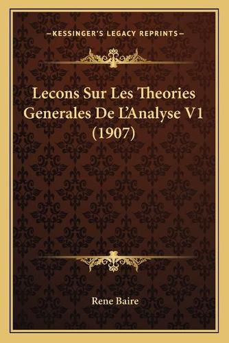 Cover image for Lecons Sur Les Theories Generales de L'Analyse V1 (1907)