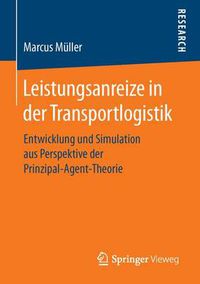Cover image for Leistungsanreize in Der Transportlogistik: Entwicklung Und Simulation Aus Perspektive Der Prinzipal-Agent-Theorie