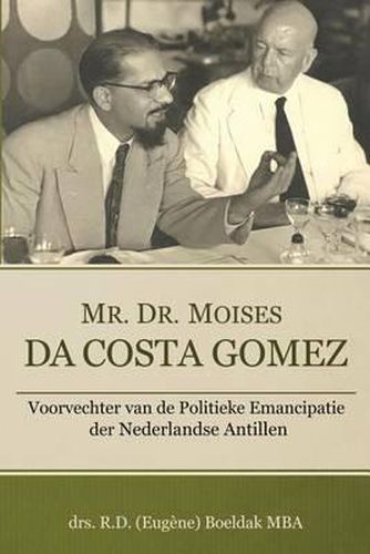 Cover image for Mr. Dr. Moises Da Costa Gomez: Voorvechter Van de Politieke Emancipatie Der Nederlandse Antillen