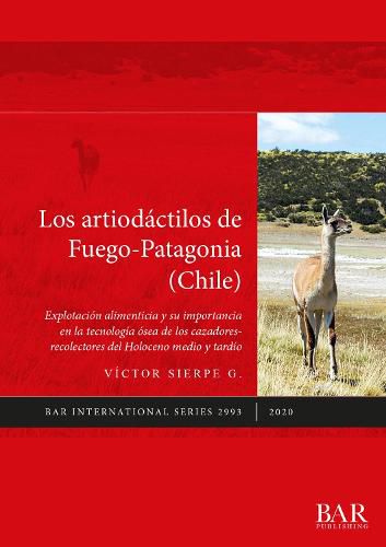 Cover image for Los artiodactilos de Fuego-Patagonia (Chile): Explotacion alimenticia y su importancia en la tecnologia osea de los cazadores-recolectores del Holoceno medio y tardio