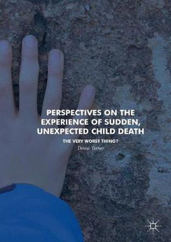 Cover image for Perspectives on the Experience of Sudden, Unexpected Child Death: The Very Worst Thing?