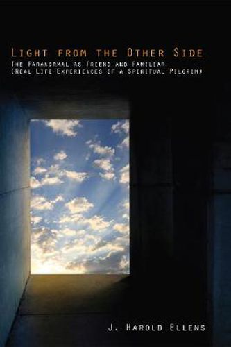 Cover image for Light from the Other Side: The Paranormal as Friend and Familiar (Real Life Experiences of a Spiritual Pilgrim)