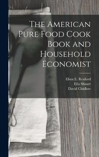 Cover image for The American Pure Food Cook Book and Household Economist