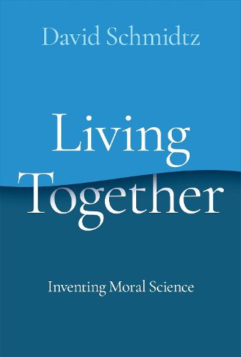 Cover image for Living Together: Inventing Moral Science