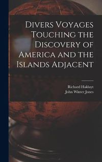 Cover image for Divers Voyages Touching the Discovery of America and the Islands Adjacent [microform]