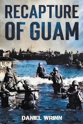 Recapture of Guam: 1944 Battle and Liberation of Guam