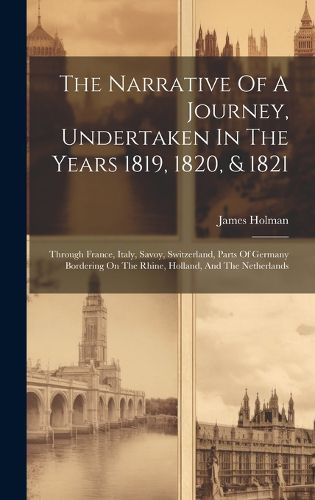 Cover image for The Narrative Of A Journey, Undertaken In The Years 1819, 1820, & 1821