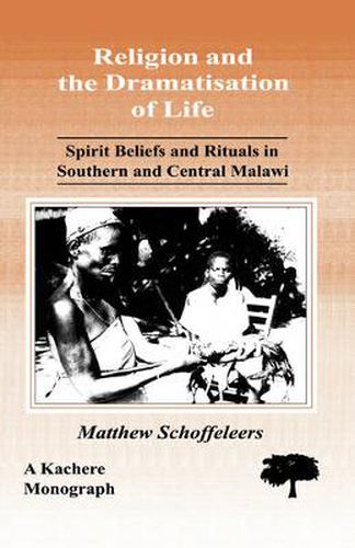 Cover image for Religion and the Dramatisation of Life: Spirit Beliefs and Rituals in Southern and Central Malawi