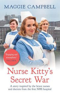 Cover image for Nurse Kitty's Secret War: A novel inspired by the brave nurses and doctors from the first NHS hospital