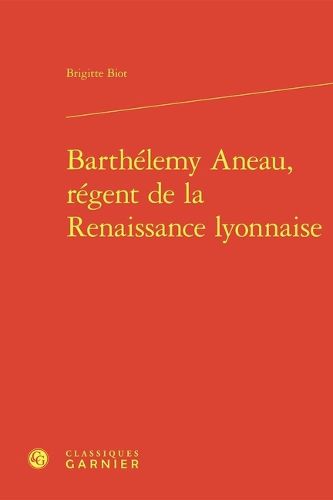 Cover image for Barthelemy Aneau, Regent de la Renaissance Lyonnaise