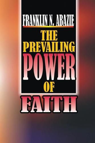 Cover image for The Power of Prevailing Faith: Faith