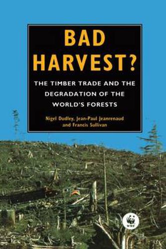 Cover image for Bad Harvest: The Timber Trade and the Degradation of Global Forests