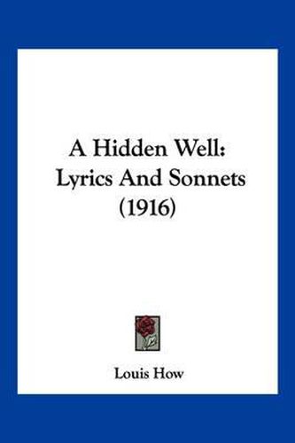 A Hidden Well: Lyrics and Sonnets (1916)