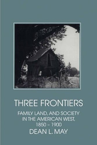 Cover image for Three Frontiers: Family, Land, and Society in the American West, 1850-1900