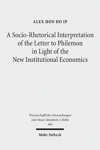 A Socio-Rhetorical Interpretation of the Letter to Philemon in Light of the New Institutional Economics: An Exhortation to Transform a Master-Slave Economic Relationship into a Brotherly Loving Relationship