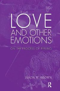 Cover image for Love and Other Emotions: On the Process of Feeling