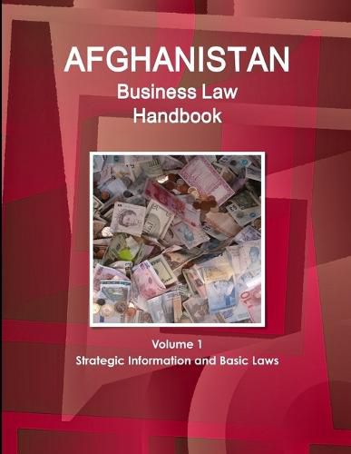 Cover image for Afghanistan Business Law Handbook Volume 1 Strategic Information and Basic Laws