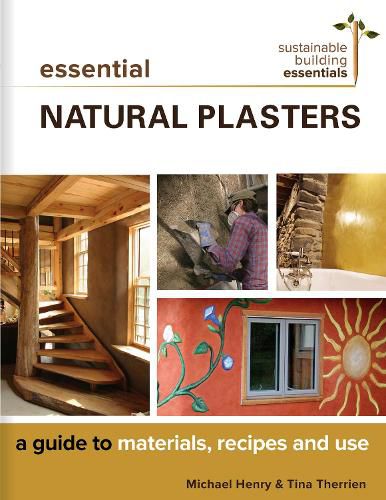 Cover image for Essential Natural Plasters: A Guide to Materials, Recipes, and Use