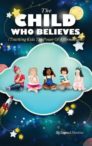 Cover image for The Child Who Believes (Teaching Kids The Power Of Affirmations)