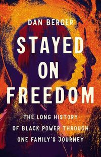 Cover image for Stayed on Freedom: The Long History of Black Power Through One Family's Journey