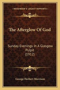 Cover image for The Afterglow of God: Sunday Evenings in a Glasgow Pulpit (1912)