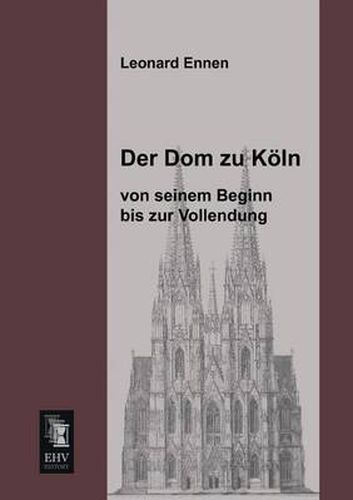 Cover image for Der Dom Zu Koln, Von Seinem Beginn Bis Zur Vollendung