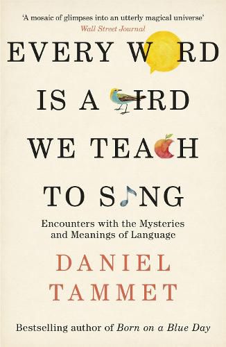 Cover image for Every Word is a Bird We Teach to Sing: Encounters with the Mysteries & Meanings of Language
