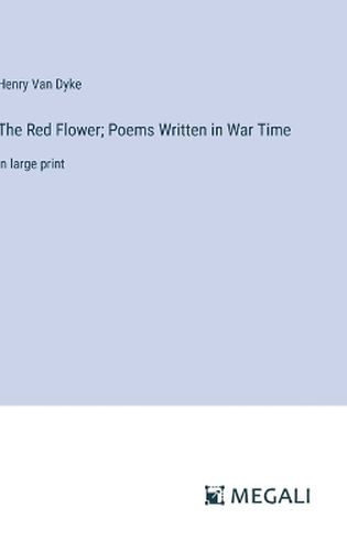 The Red Flower; Poems Written in War Time