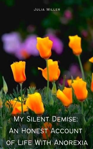 Cover image for My Silent Demise An Honest Account of Life With Anorexia