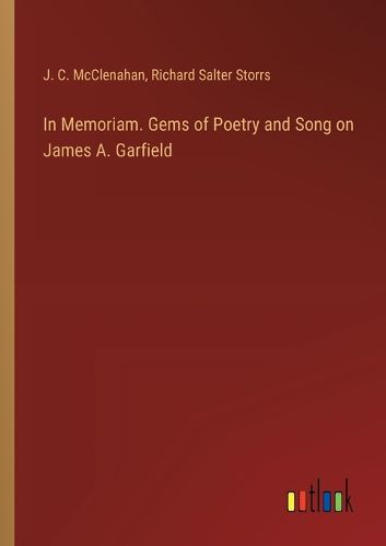 In Memoriam. Gems of Poetry and Song on James A. Garfield