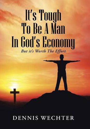 Cover image for It's Tough To Be A Man In God's Economy: But it's Worth The Effort