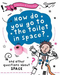 Cover image for A Question of Technology: How Do You Go to Toilet in Space? (Space Tech)