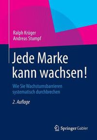 Cover image for Jede Marke Kann Wachsen!: Wie Sie Wachstumsbarrieren Systematisch Durchbrechen