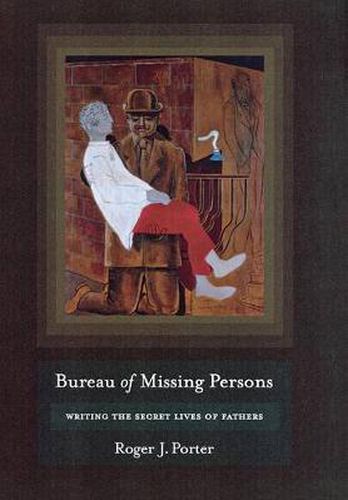 Cover image for Bureau of Missing Persons: Writing the Secret Lives of Fathers