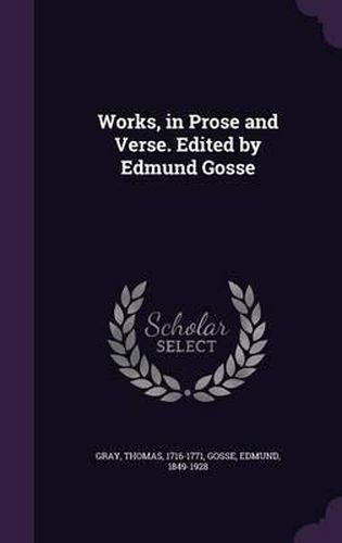 Works, in Prose and Verse. Edited by Edmund Gosse