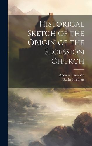 Cover image for Historical Sketch of the Origin of the Secession Church