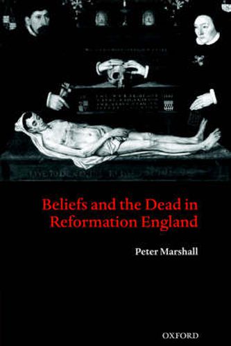 Cover image for Beliefs and the Dead in Reformation England