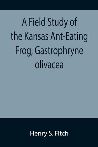 A Field Study of the Kansas Ant-Eating Frog, Gastrophryne olivacea