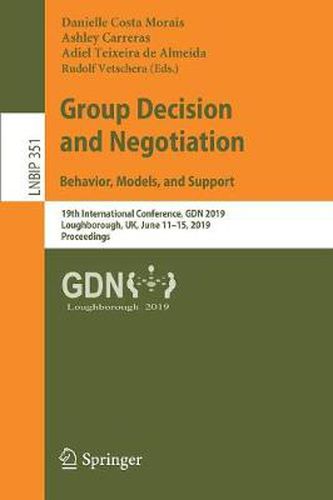 Group Decision and Negotiation: Behavior, Models, and Support: 19th International Conference, GDN 2019, Loughborough, UK, June 11-15, 2019, Proceedings