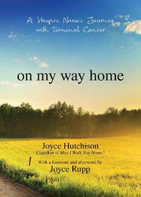 Cover image for On My Way Home: A Hospice Nurse's Journey with Terminal Cancer