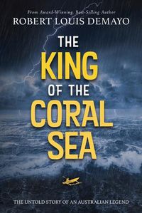 Cover image for The King of the Coral Sea: The untold story of an Australian legend