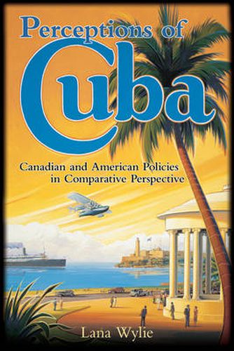 Cover image for Perceptions of Cuba: Canadian and American Policies in Comparative Perspective